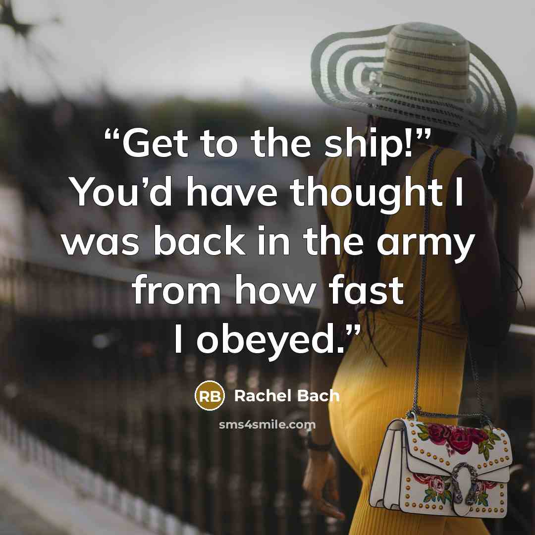 “Get to the ship!” You’d have thought I was back in the army from how fast I obeyed.” quote by Rachel Bach