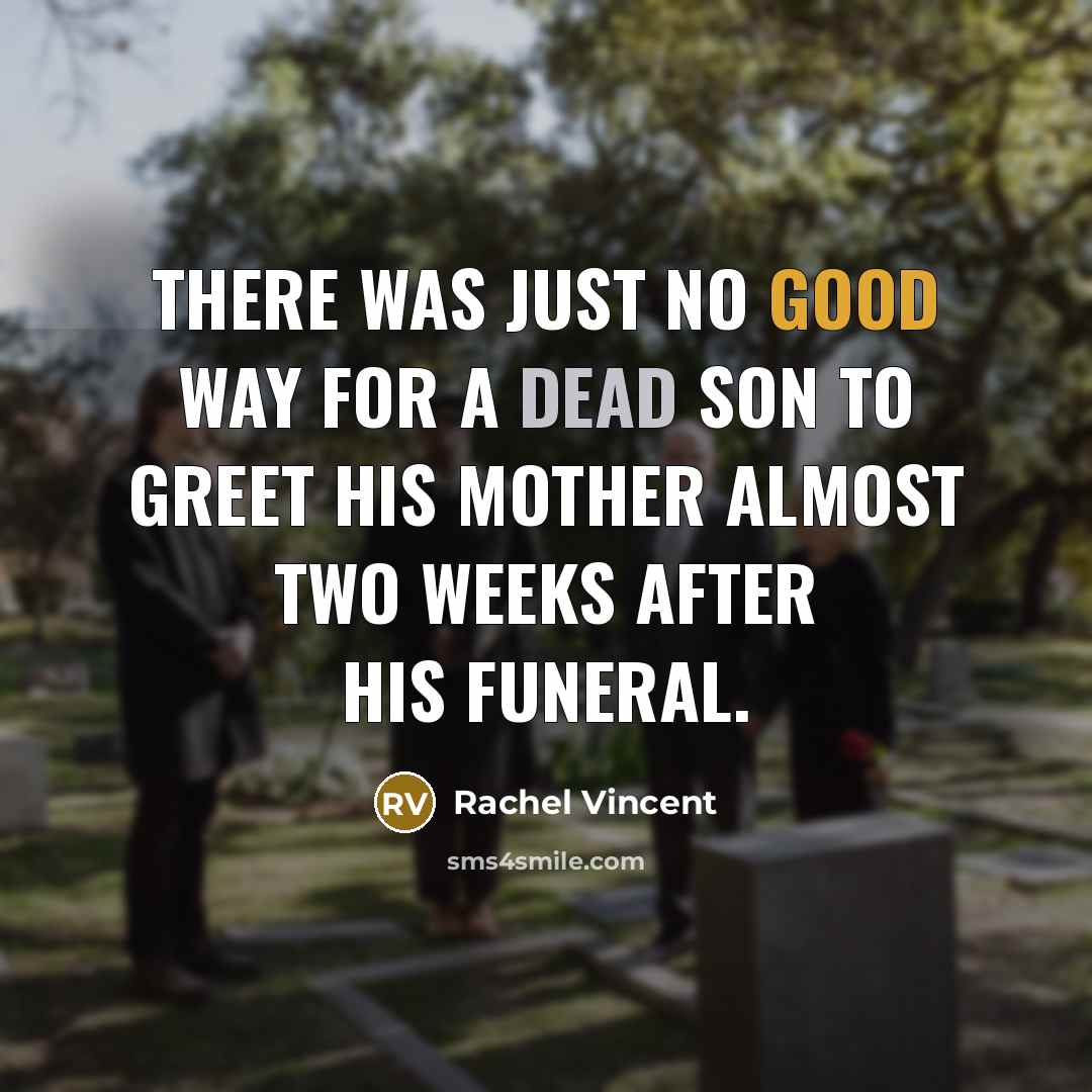 “There was just no good way for a dead son…” quote by Rachel Vincent