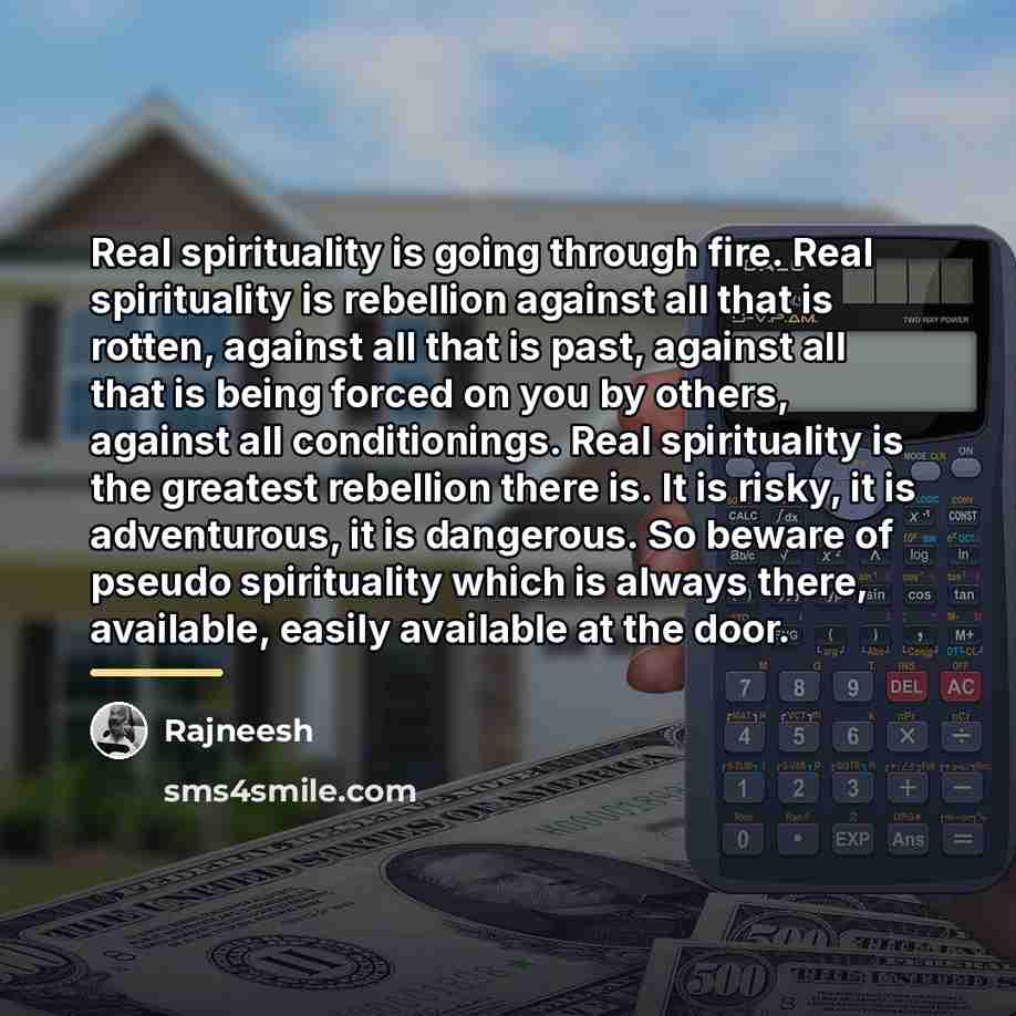 “Real spirituality is going through fire. Real spirituality is rebellion…” quote by Rajneesh