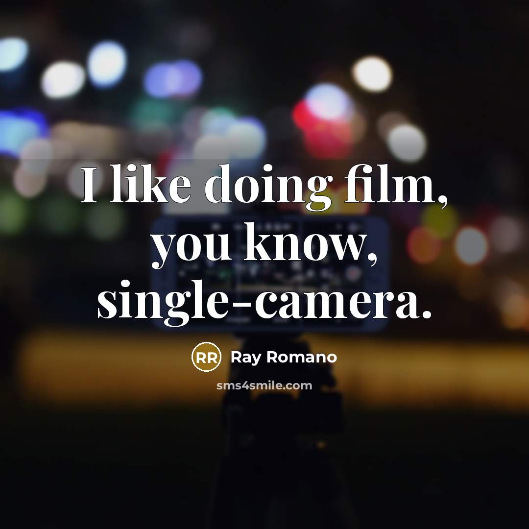 “I like doing film, you know, single-camera.…” quote by Ray Romano