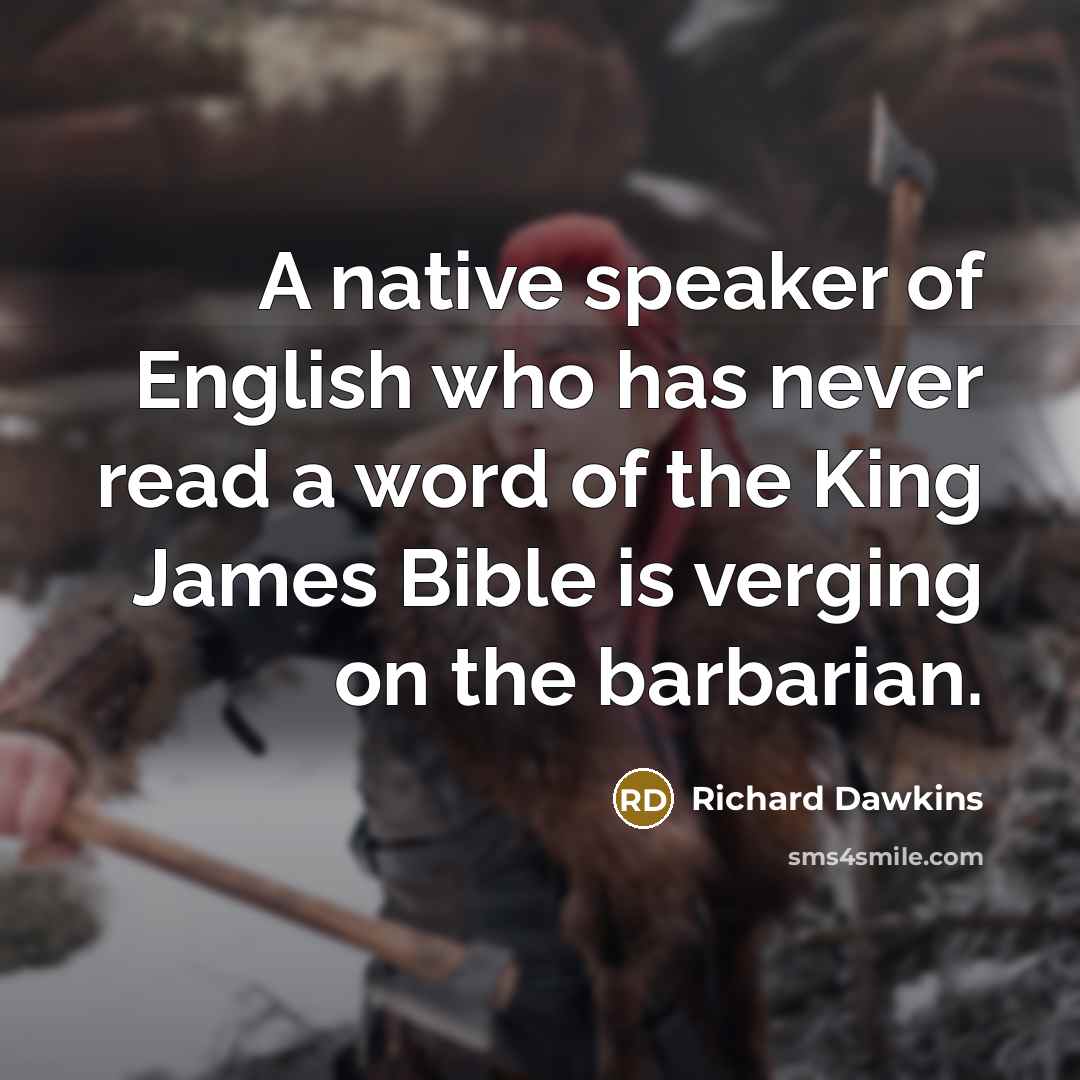 “A native speaker of English who has never read a…” quote by Richard Dawkins