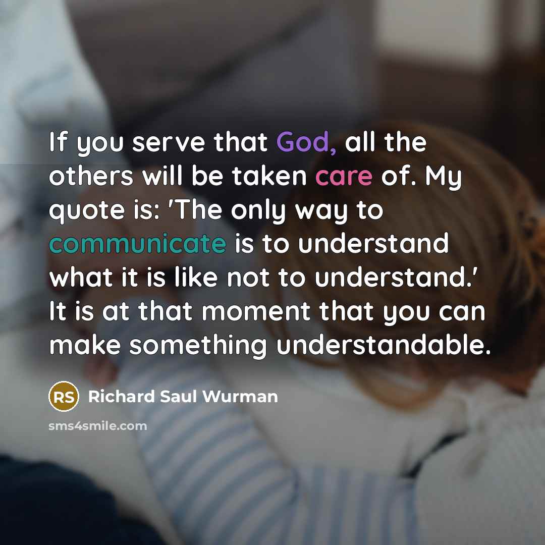 “If you serve that God, all the others will be…” quote by Richard Saul Wurman