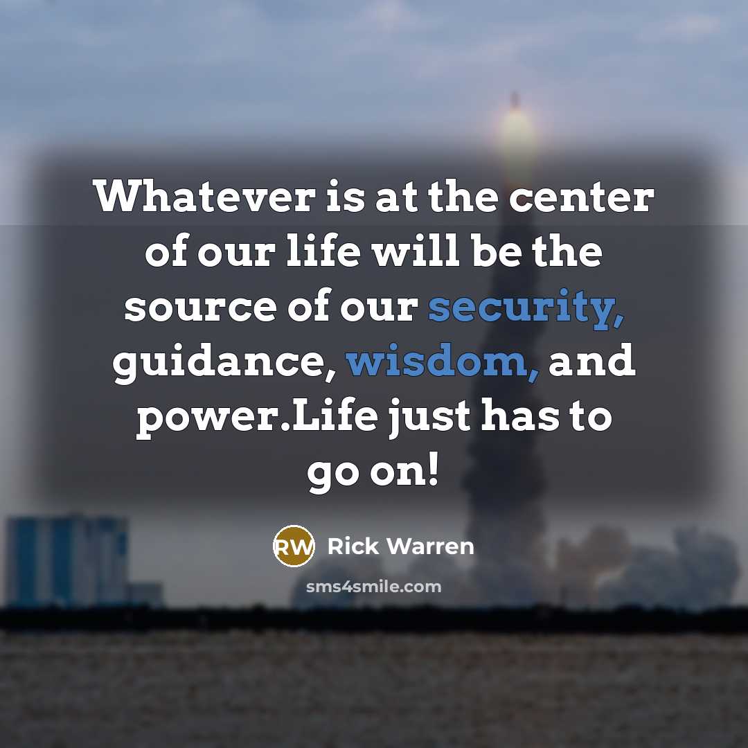 “Whatever is at the center of our life will be…” quote by Rick Warren