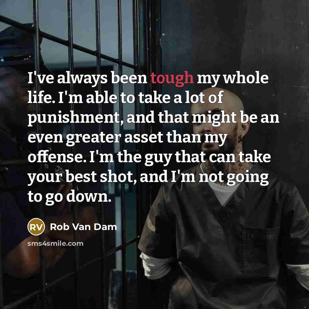 “I've always been tough my whole life. I'm able to…” quote by Rob Van Dam