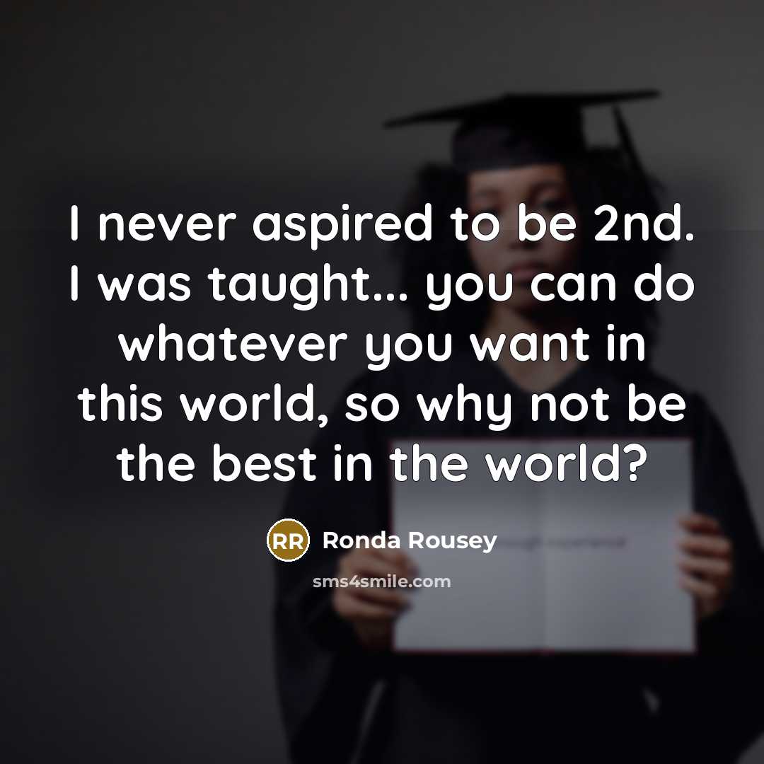“I never aspired to be 2nd. I was taught... you…” quote by Ronda Rousey