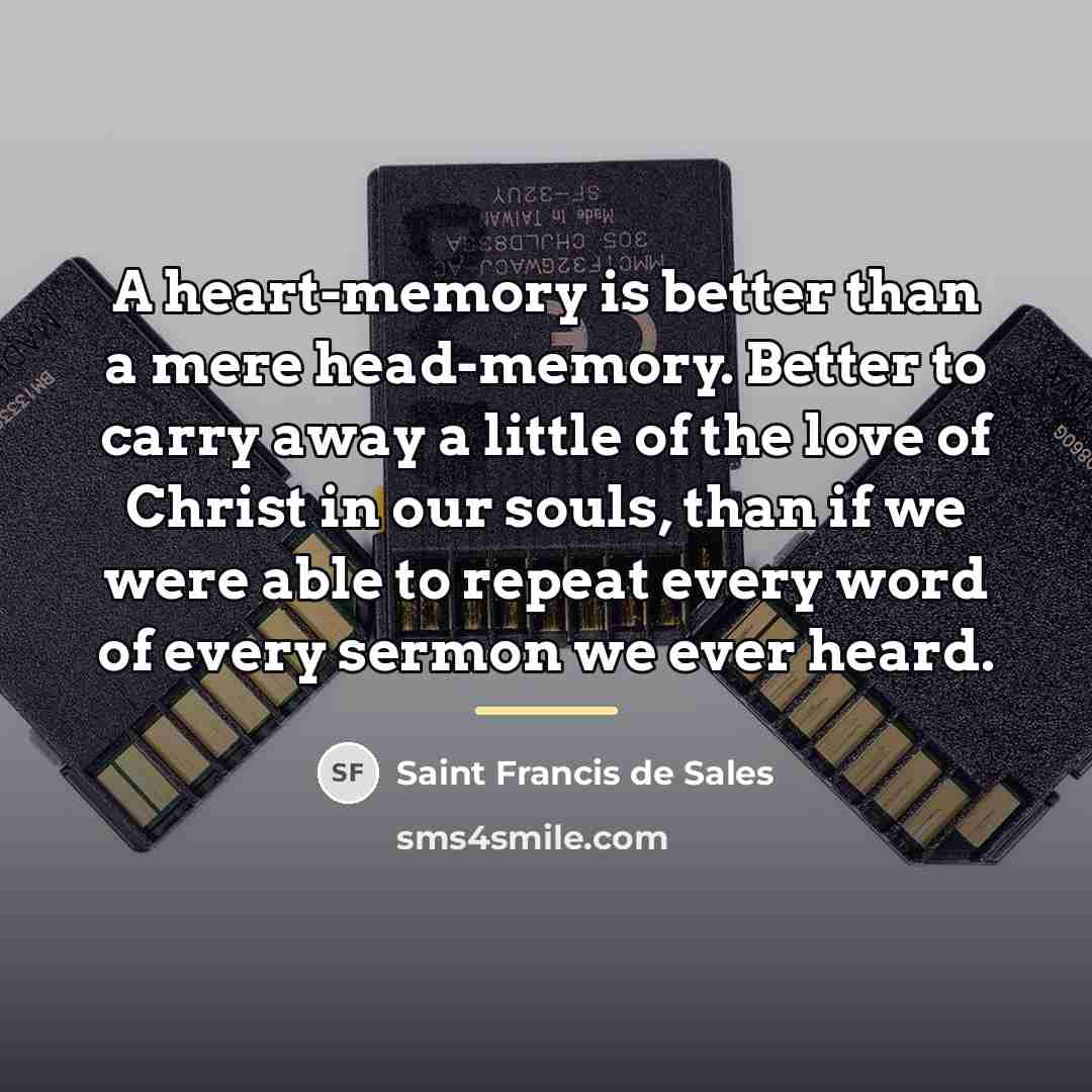 “A heart-memory is better than a mere head-memory. Better to…” quote by Saint Francis de Sales