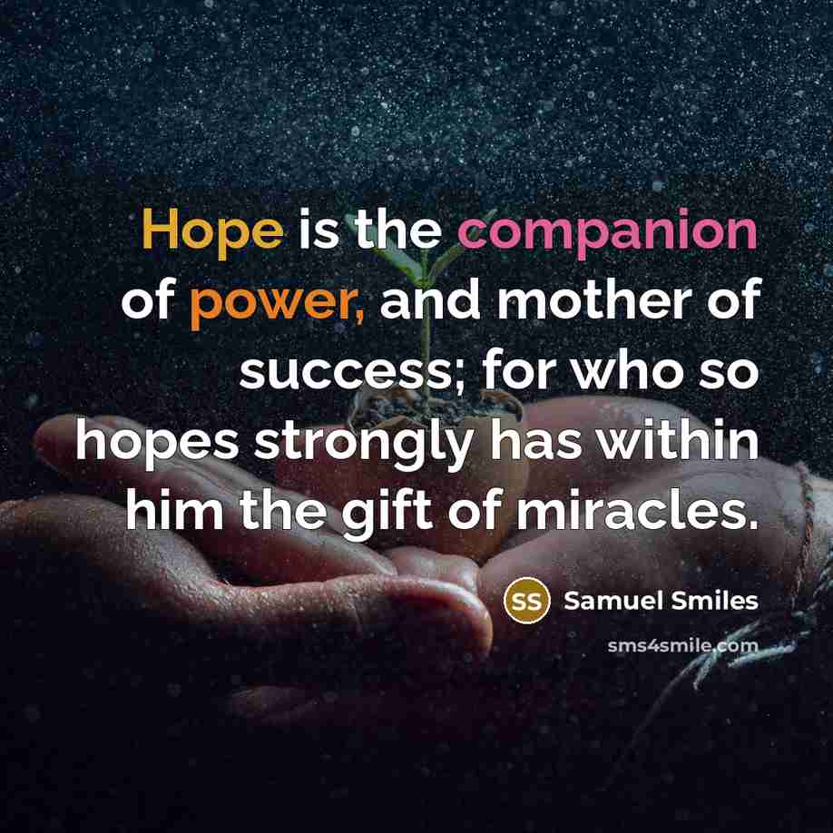 “Hope is the companion of power, and mother of success;…” quote by Samuel Smiles