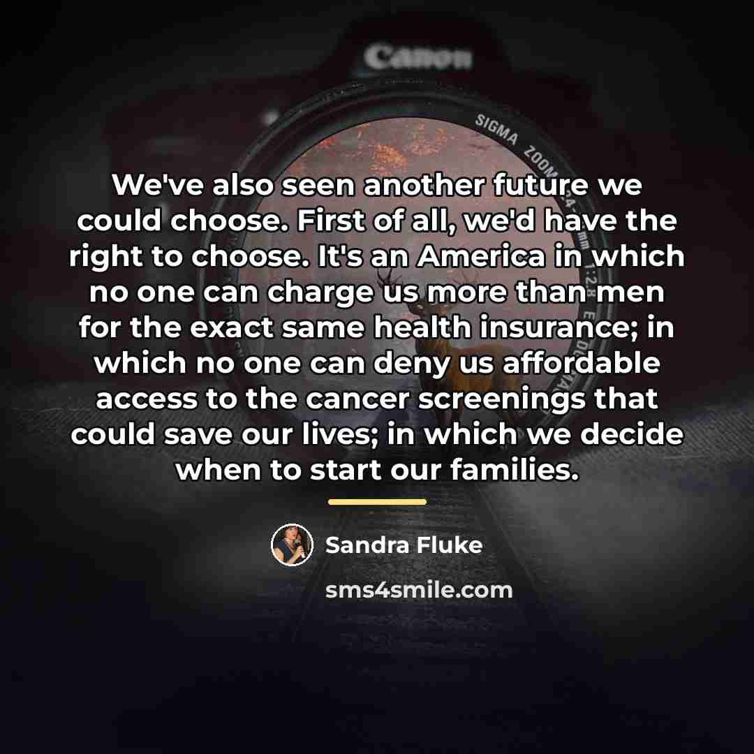 “We've also seen another future we could choose. First of…” quote by Sandra Fluke