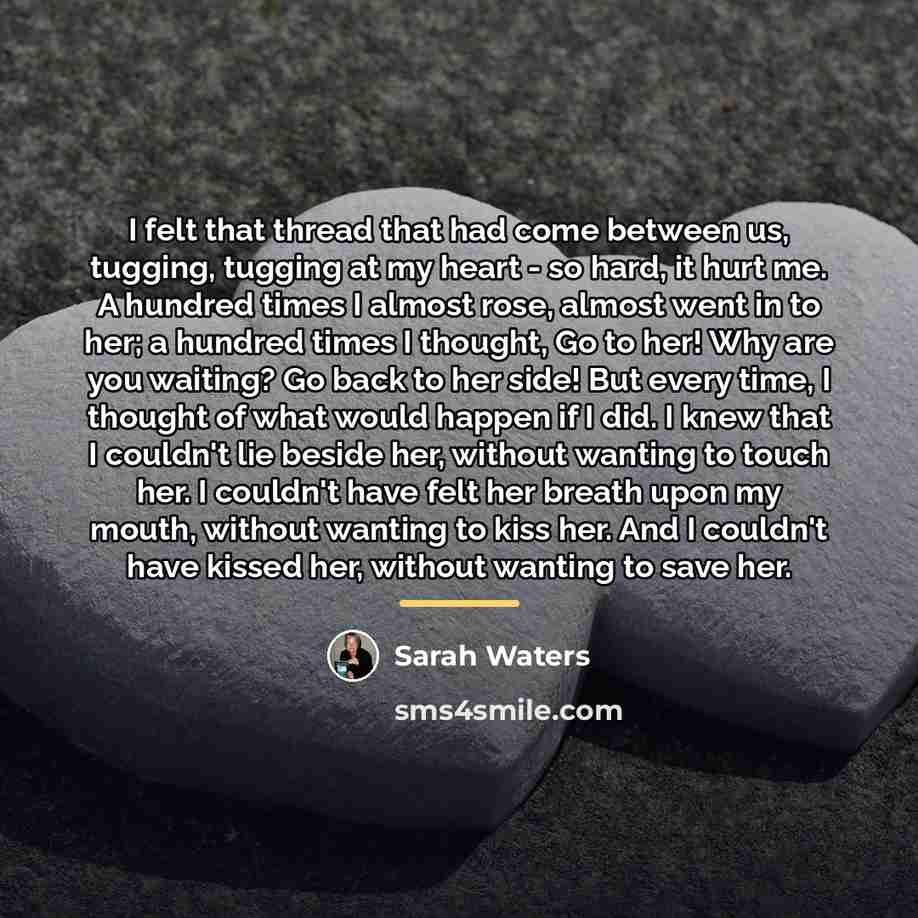 “I felt that thread that had come between us, tugging,…” quote by Sarah Waters