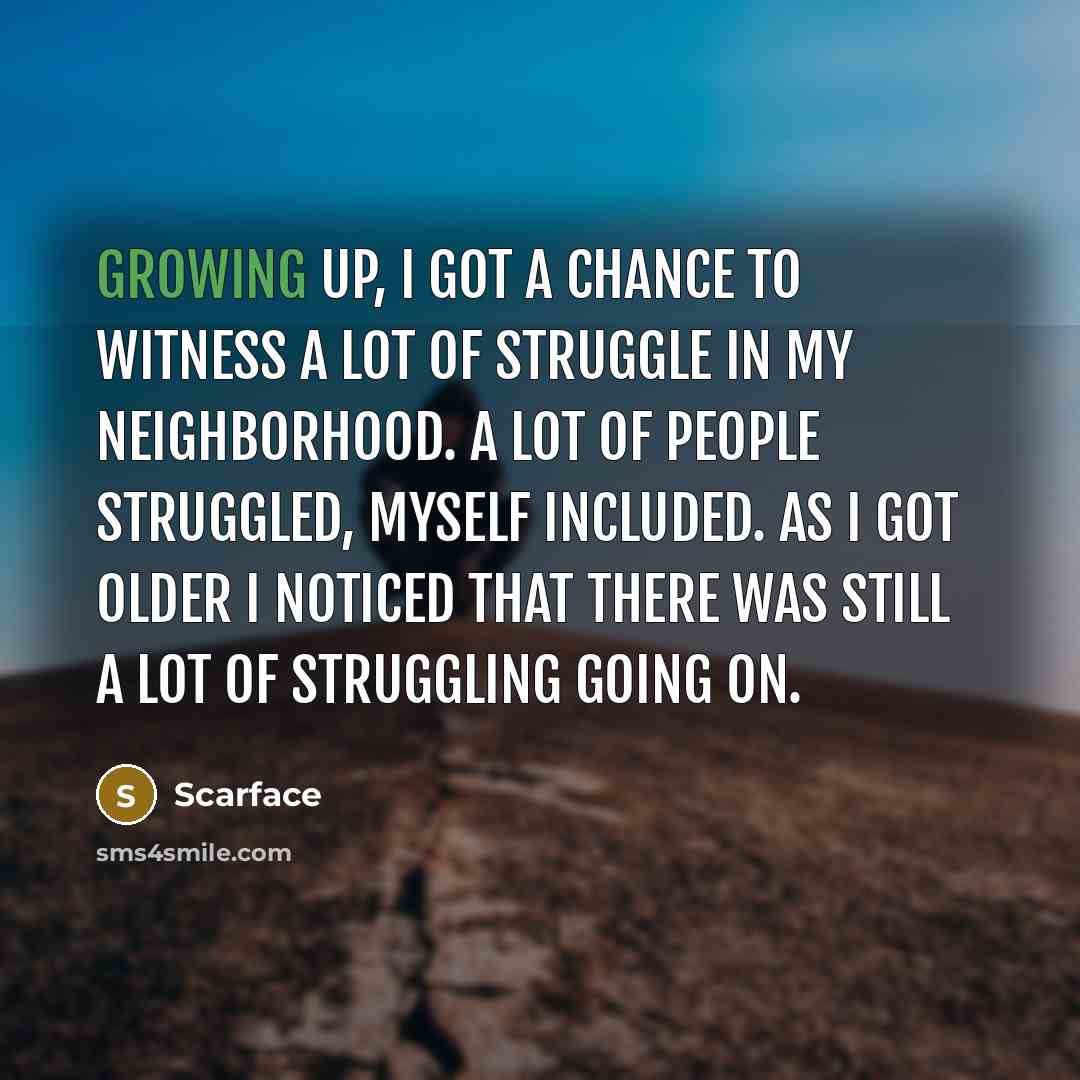 “Growing up, I got a chance to witness a lot…” quote by Scarface