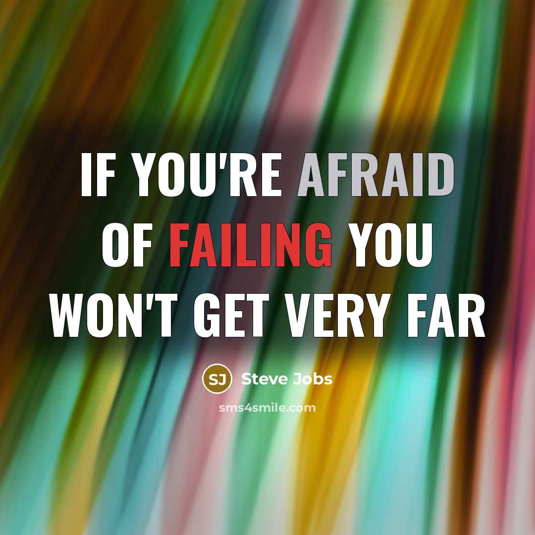 “If you're afraid of failing you won't get very far” quote by Steve Jobs
