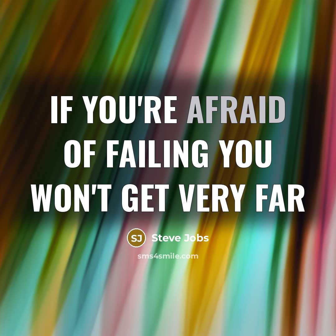 “If you're afraid of failing you won't get very far…” quote by Steve Jobs