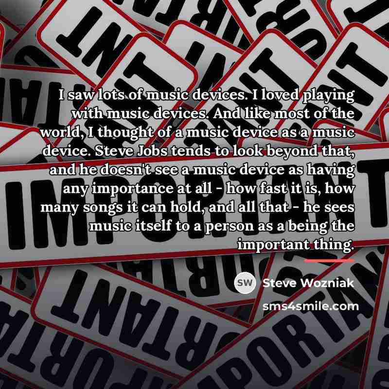 “I saw lots of music devices. I loved playing with…” quote by Steve Wozniak