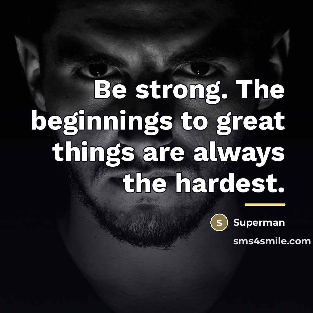 “Be strong. The beginnings to great things are always the…” quote by Superman