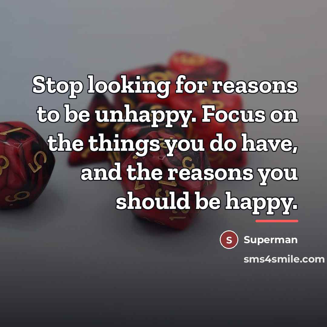 “Stop looking for reasons to be unhappy. Focus on the…” quote by Superman