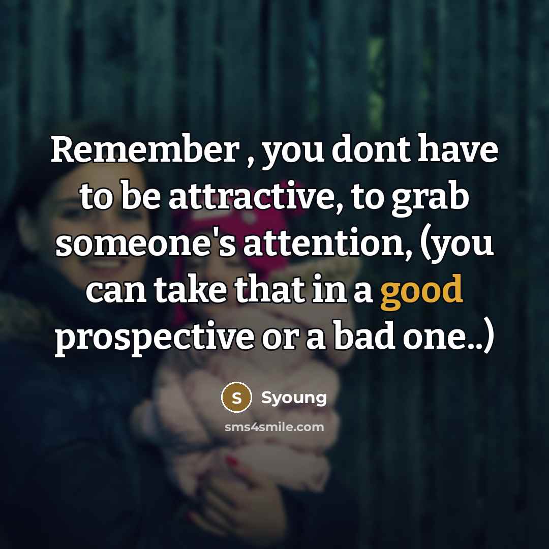 “Remember , you dont have to be attractive, to grab…” quote by Syoung