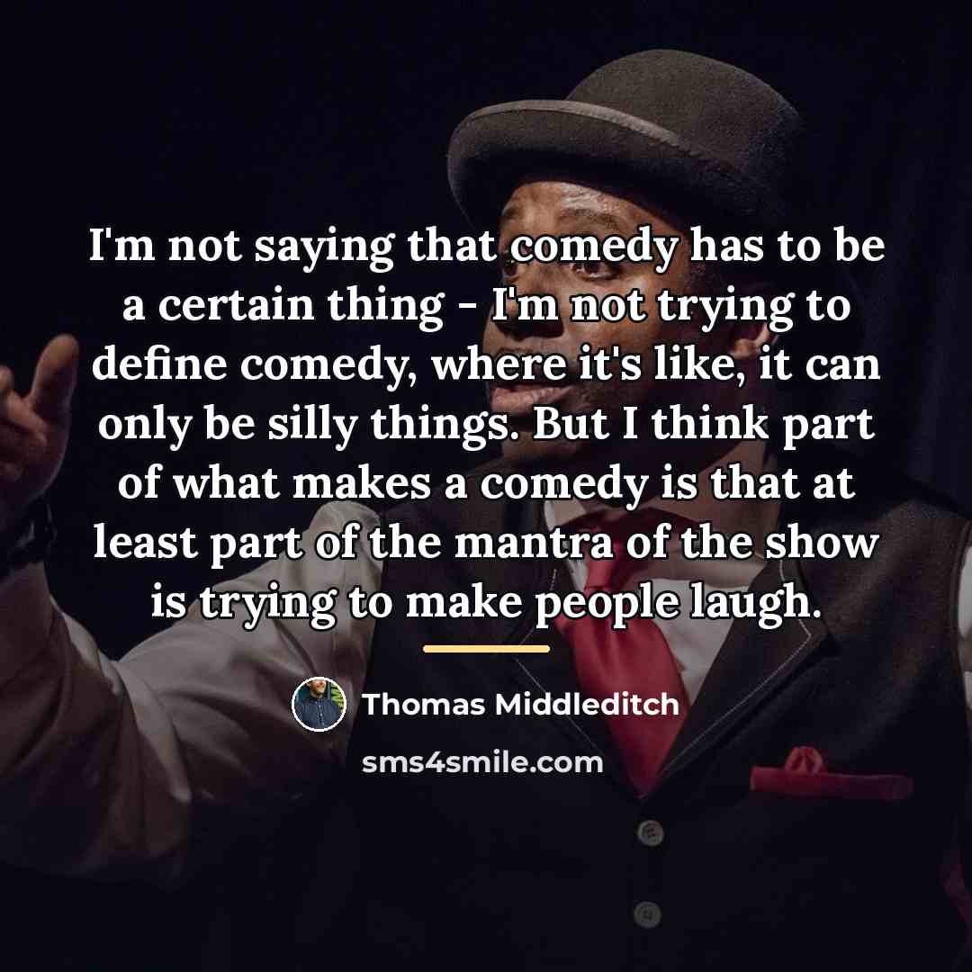 “I'm not saying that comedy has to be a certain…” quote by Thomas Middleditch
