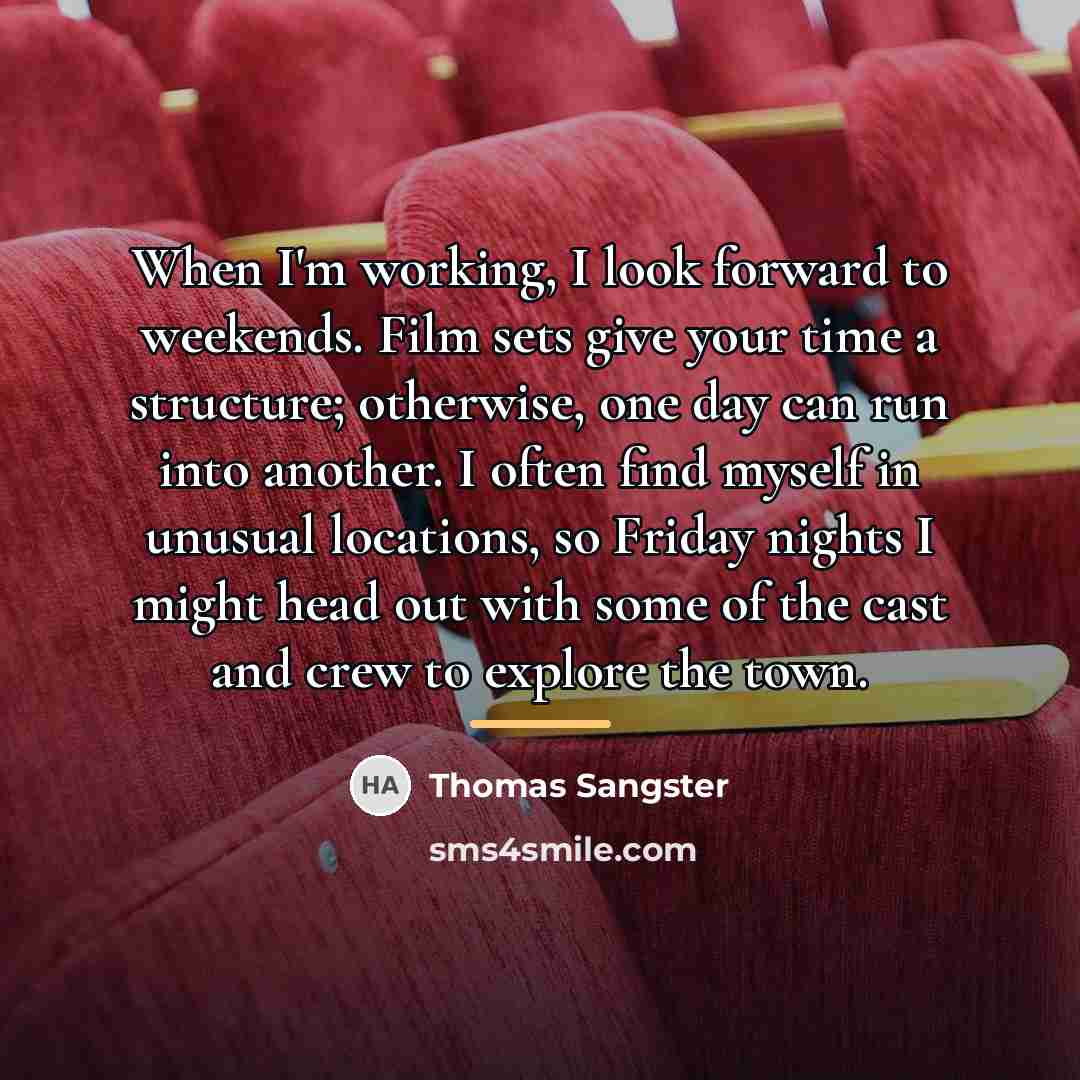 “When I'm working, I look forward to weekends. Film sets…” quote by Thomas Sangster