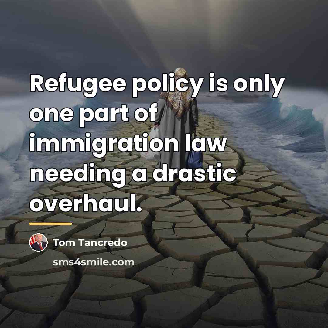 “Refugee policy is only one part of immigration law needing…” quote by Tom Tancredo