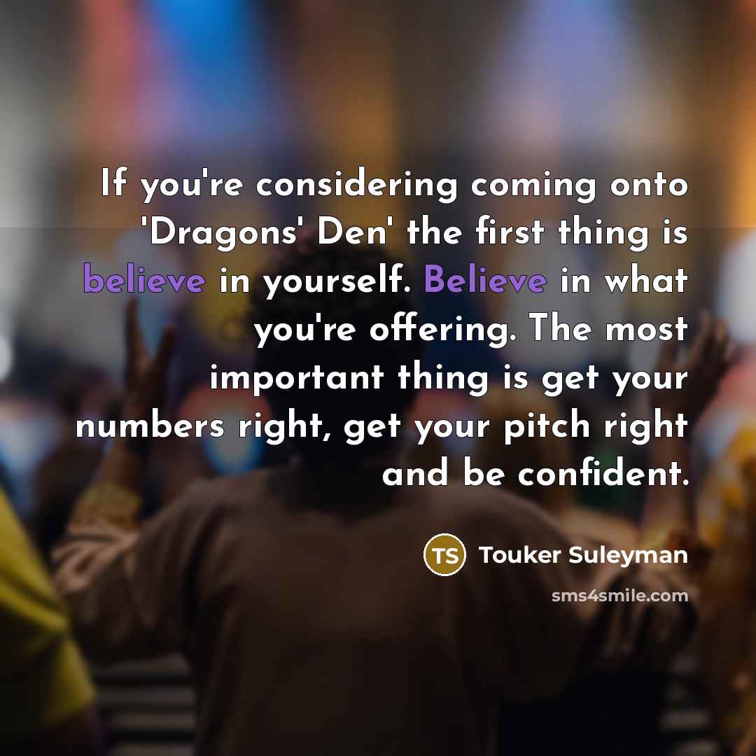 “If you're considering coming onto 'Dragons' Den' the first thing…” quote by Touker Suleyman