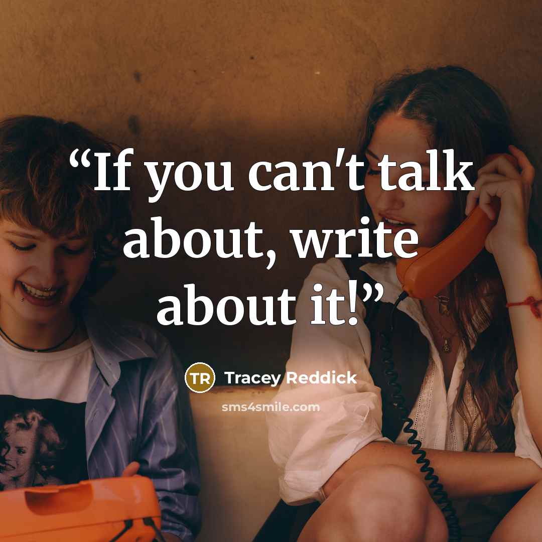 “If you can't talk about, write about it!” quote by Tracey Reddick