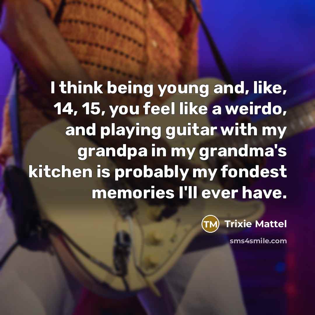 “I think being young and, like, 14, 15, you feel…” quote by Trixie Mattel