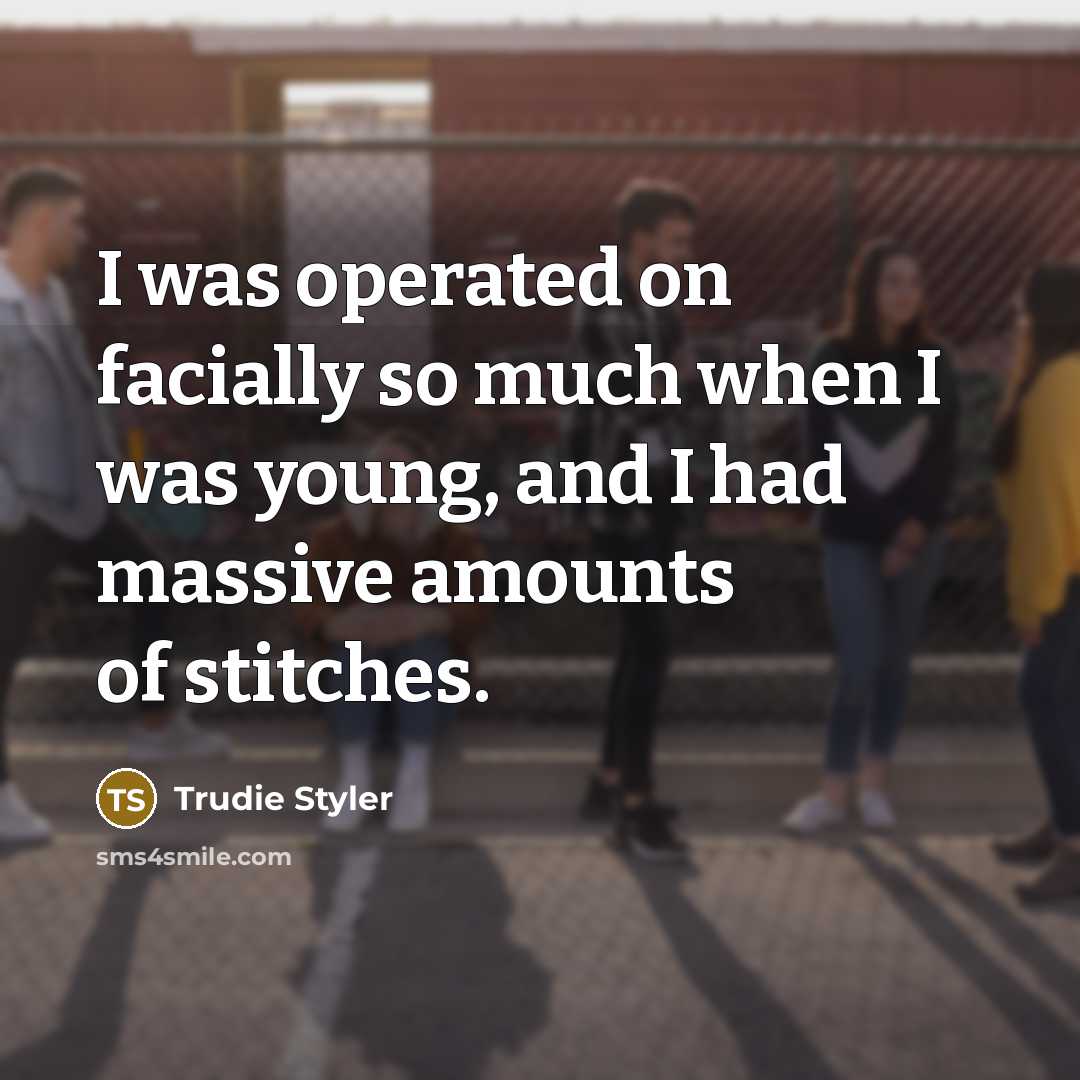 “I was operated on facially so much when I was…” quote by Trudie Styler