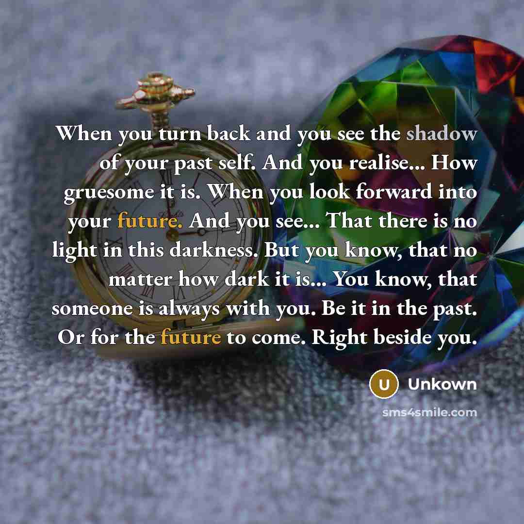 “When you turn back and you see the shadow of…” quote by Unkown