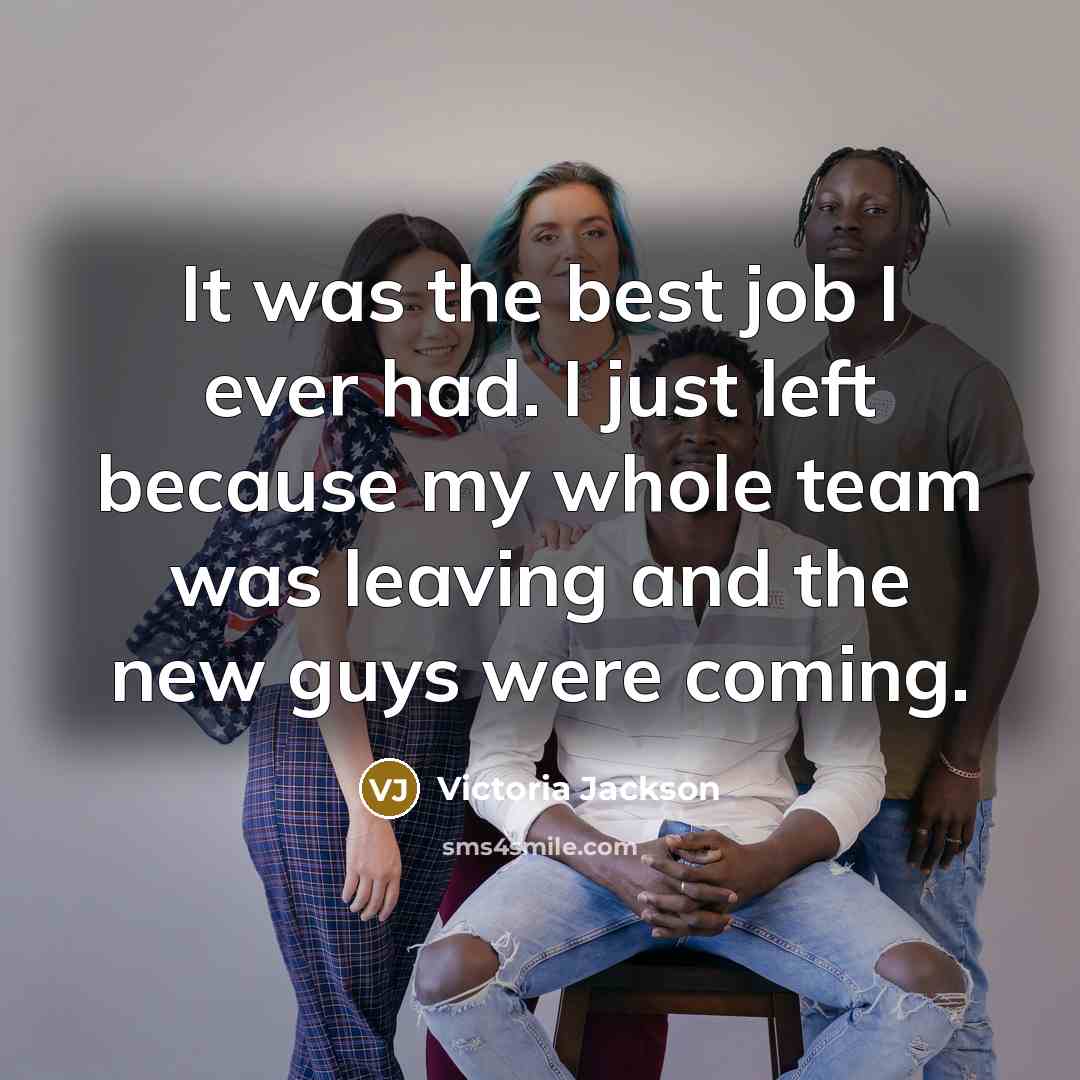 “It was the best job I ever had. I just…” quote by Victoria Jackson