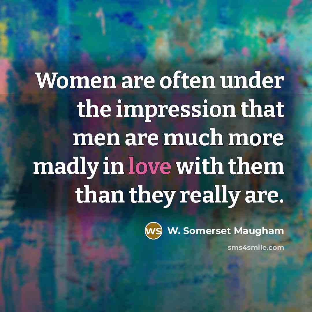 “Women are often under the impression that men are much…” quote by W. Somerset Maugham