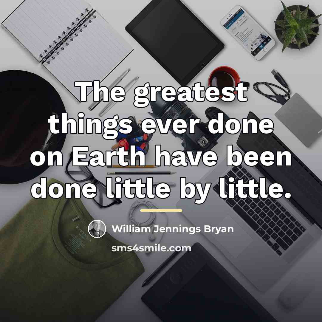“The greatest things ever done on Earth have been done…” quote by William Jennings Bryan