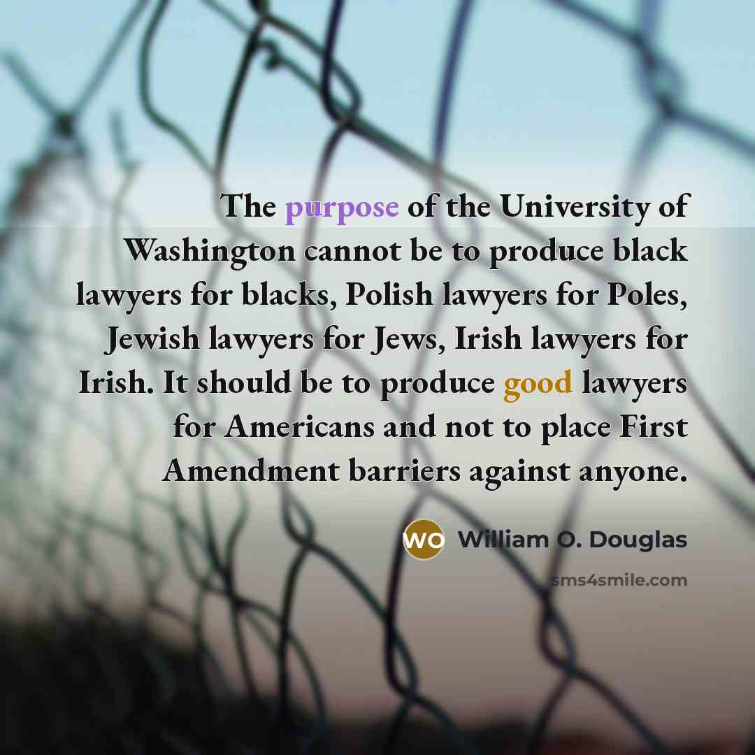 “The purpose of the University of Washington cannot be to…” quote by William O. Douglas
