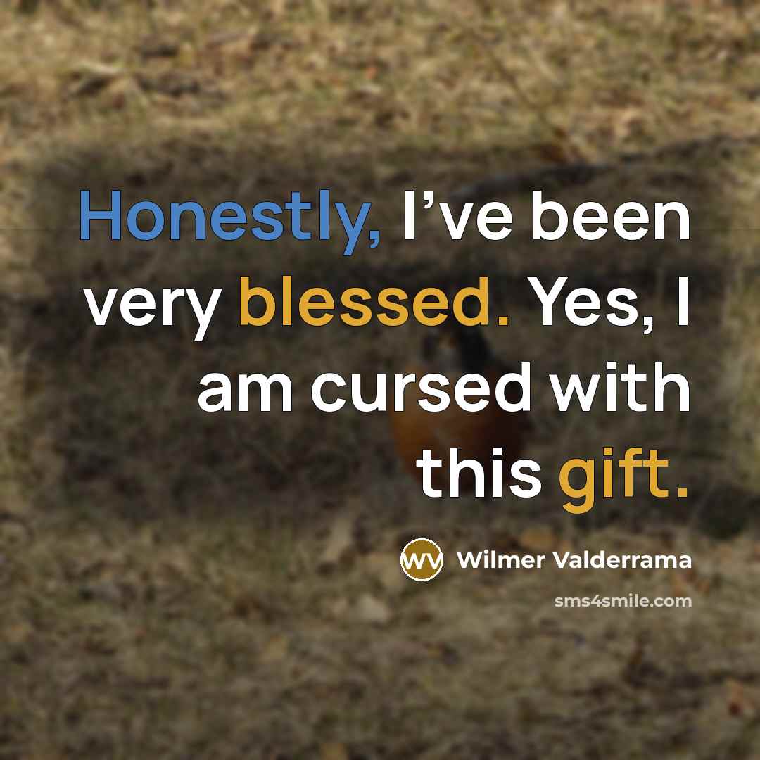 “Honestly, I've been very blessed. Yes, I am cursed with…” quote by Wilmer Valderrama
