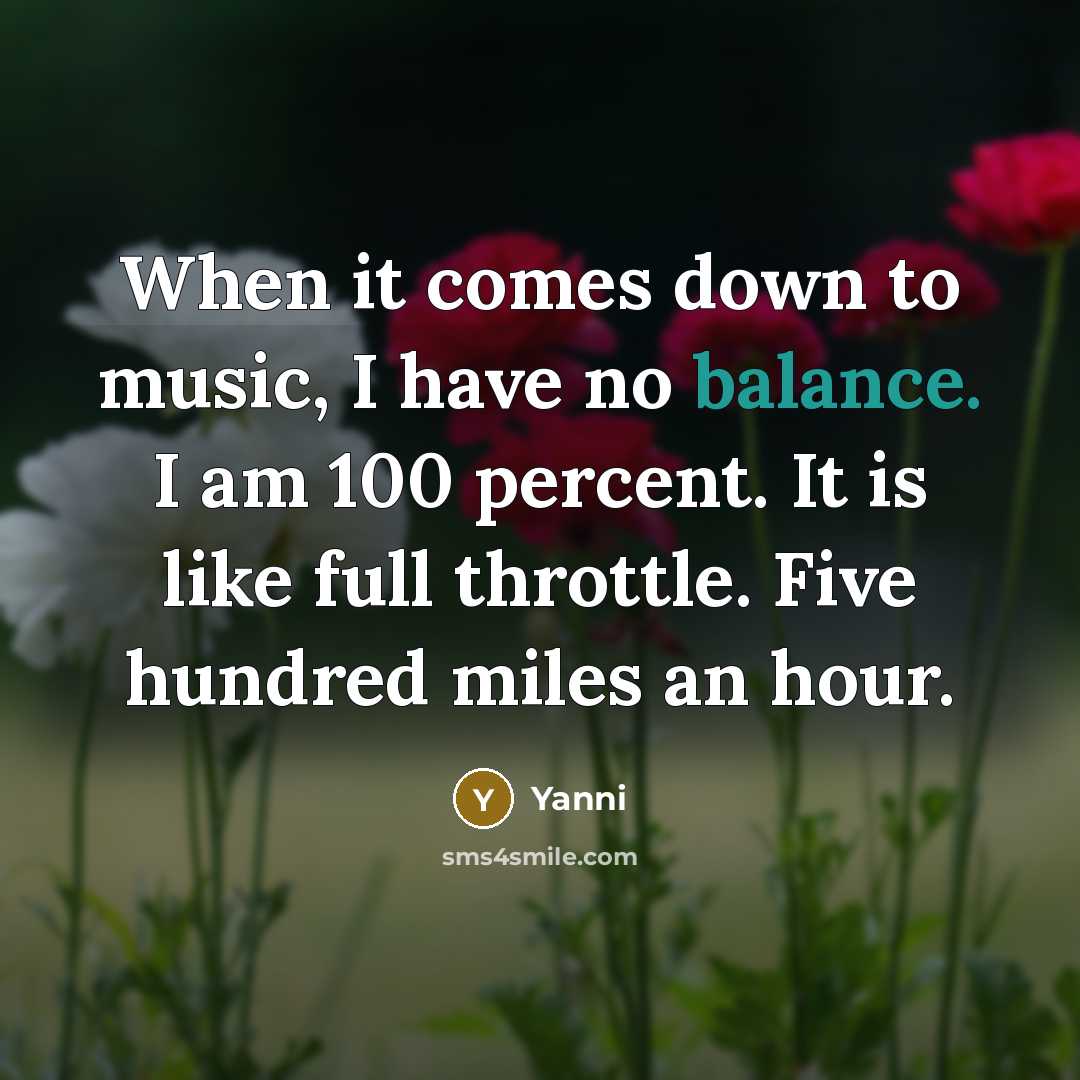 “When it comes down to music, I have no balance.…” quote by Yanni