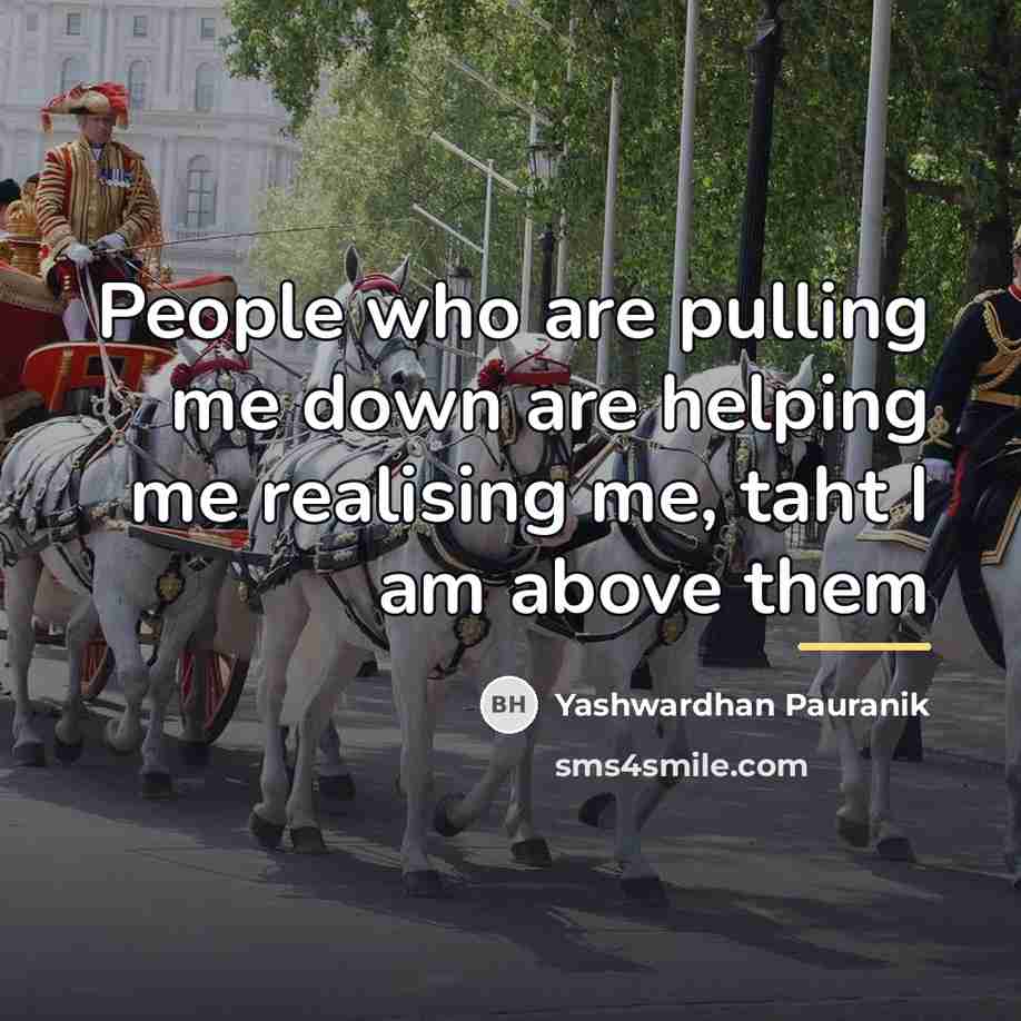 “People who are pulling me down are helping me realising…” quote by Yashwardhan Pauranik