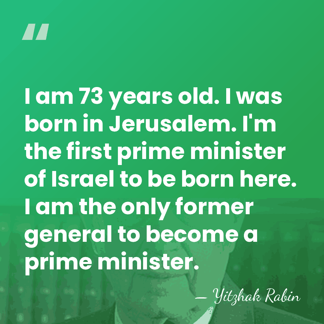 I am 73 years old. I was born in Jerusalem. I'm the&hellip; - Yitzhak Rabin