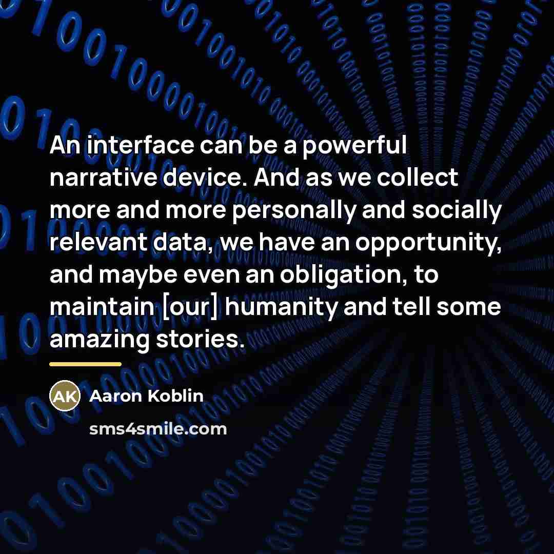 “An interface can be a powerful narrative device. And as…” quote by Aaron Koblin