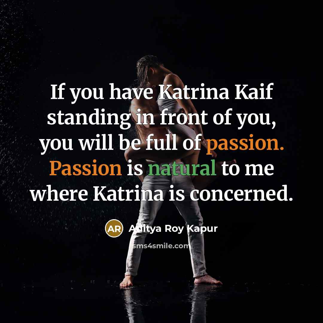 “If you have Katrina Kaif standing in front of you,…” quote by Aditya Roy Kapur