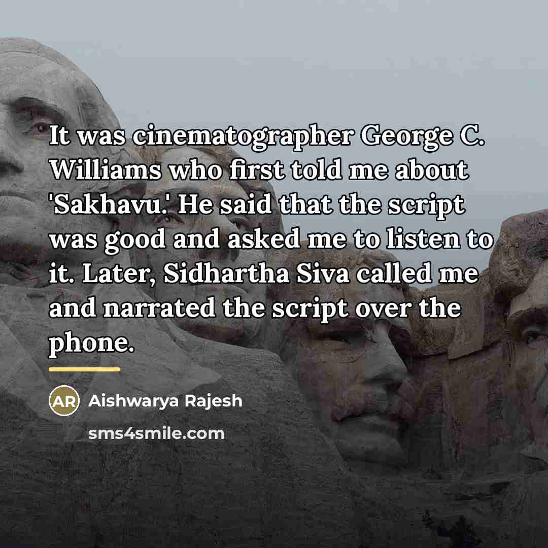 “It was cinematographer George C. Williams who first told me…” quote by Aishwarya Rajesh