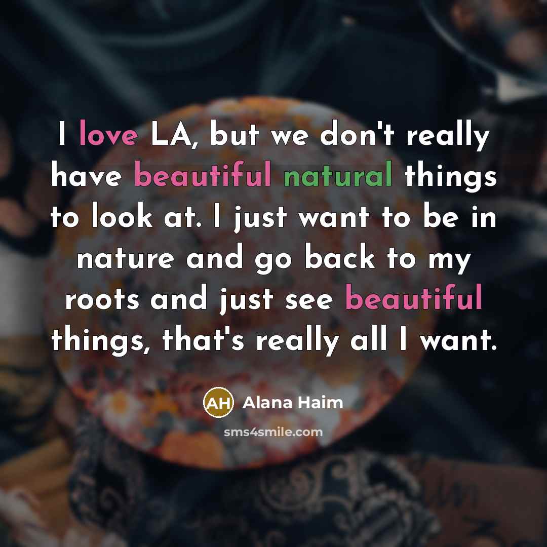 “I love LA, but we don't really have beautiful natural…” quote by Alana Haim