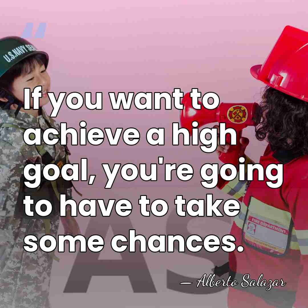 If you want to achieve a high goal, you're going to have&hellip; - Alberto Salazar