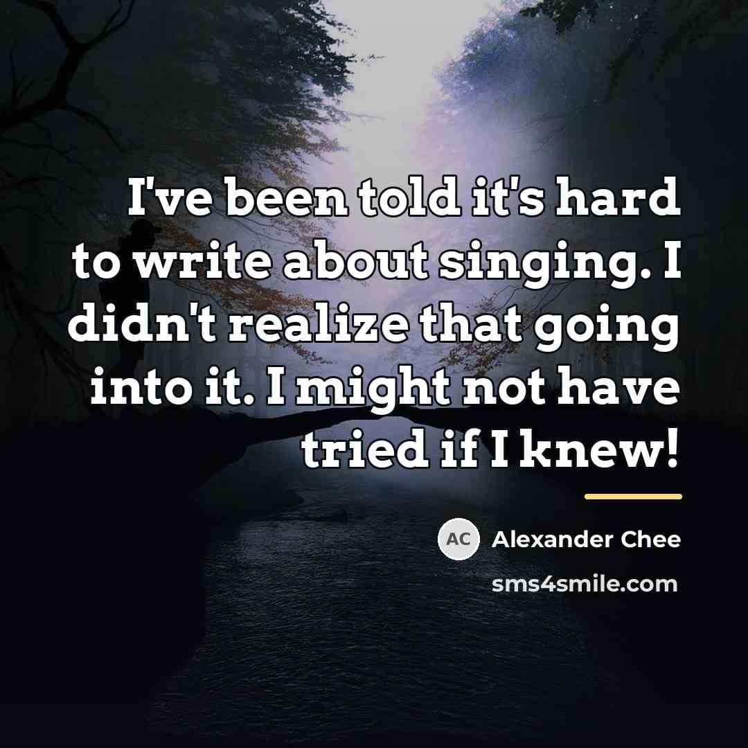 “I've been told it's hard to write about singing. I…” quote by Alexander Chee