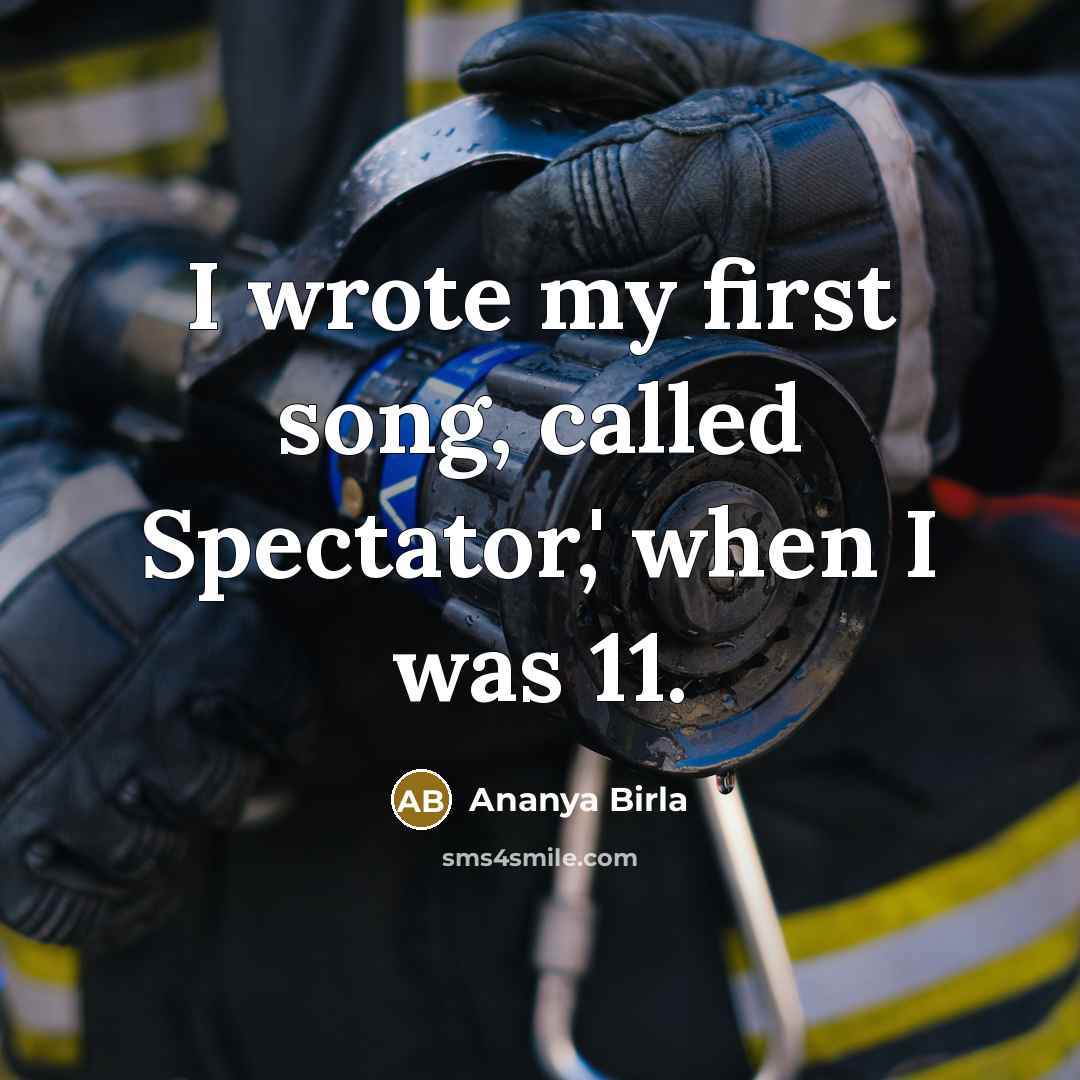 “I wrote my first song, called Spectator,' when I was…” quote by Ananya Birla