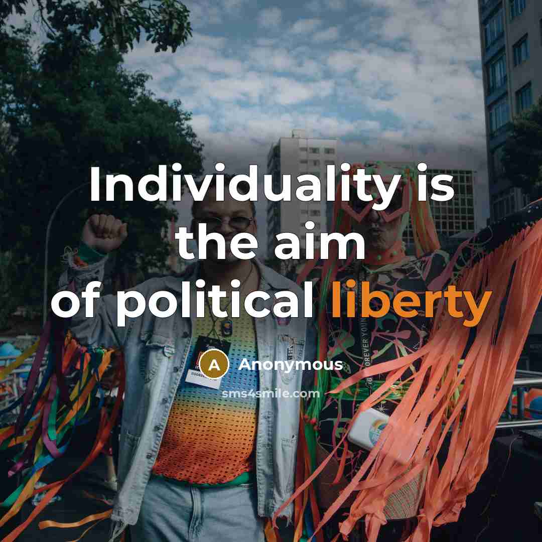 “Individuality is the aim of political liberty…” quote by Anonymous