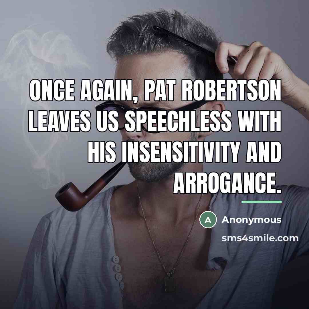 “Once again, Pat Robertson leaves us speechless with his insensitivity…” quote by Anonymous