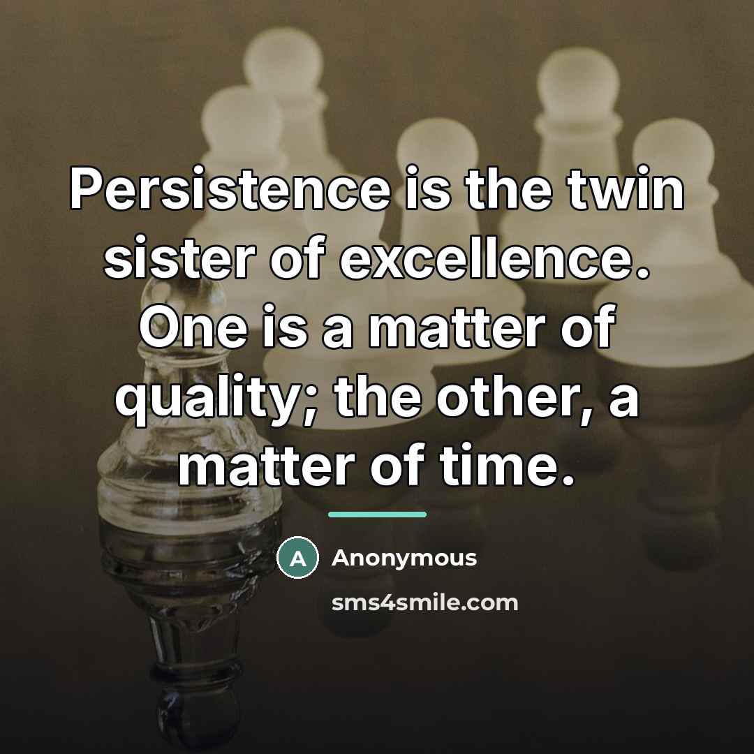 “Persistence is the twin sister of excellence. One is a…” quote by Anonymous