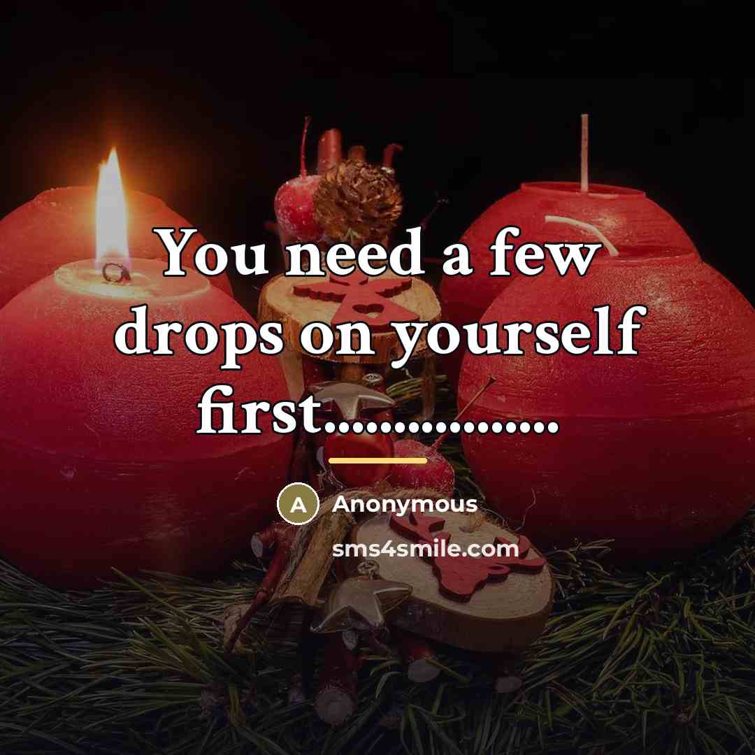 “You need a few drops on yourself first.................…” quote by Anonymous