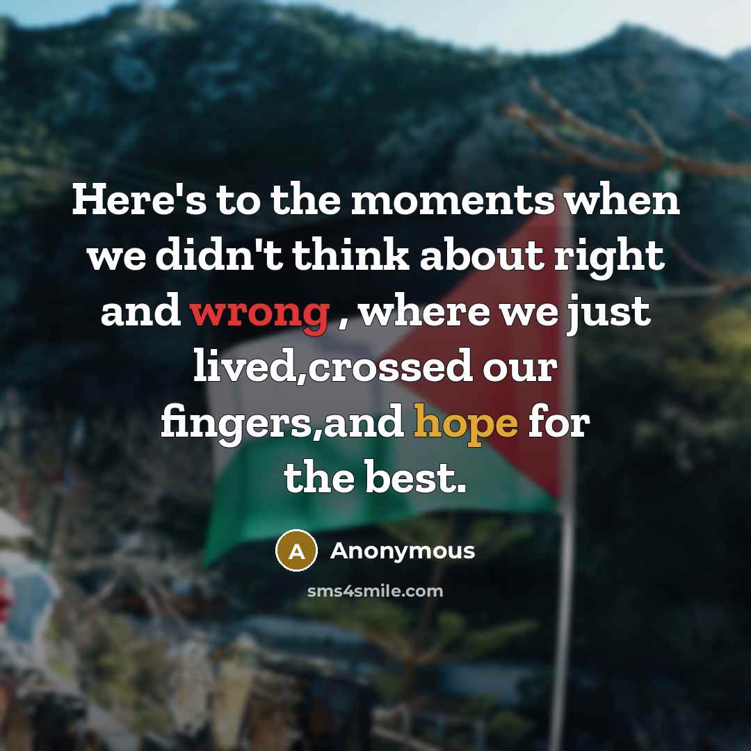 “Here's to the moments when we didn't think about right…” quote by Anonymous