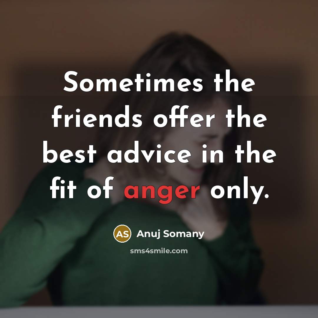 “Sometimes the friends offer the best advice in the fit…” quote by Anuj Somany