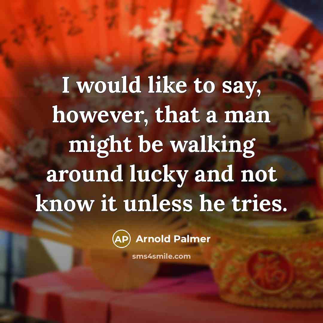 “I would like to say, however, that a man might…” quote by Arnold Palmer